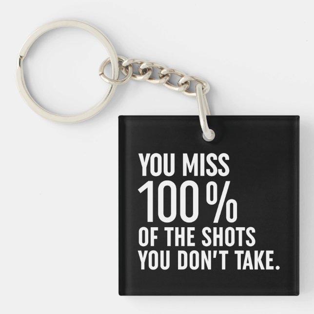 You Miss 100% Of The Shots You Don't Take Key Ring (Front)