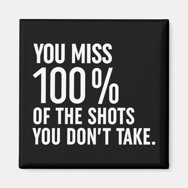 You Miss 100% Of The Shots You Don't Take Magnet (Front)