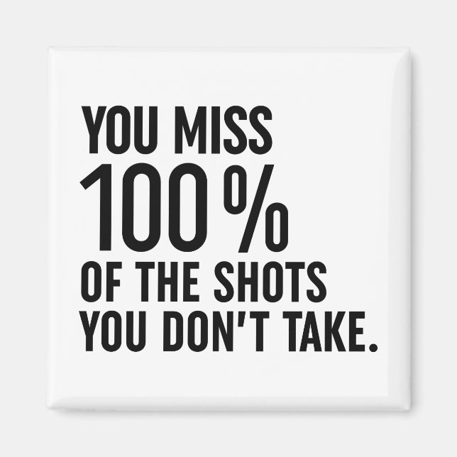 You Miss 100% Of The Shots You Don't Take Magnet (Front)