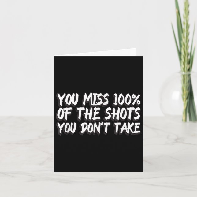 You Miss 100% Of The Shots You Don't Take Motivati Card (Front)
