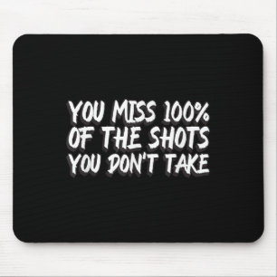 You Miss 100% Of The Shots You Don't Take Motivati Mouse Mat