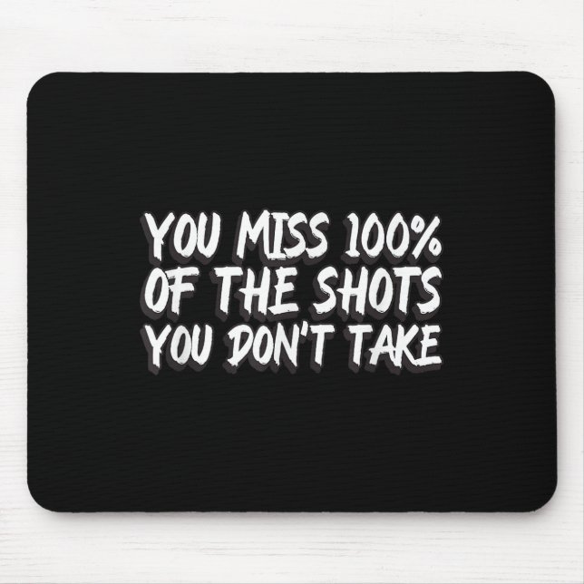You Miss 100% Of The Shots You Don't Take Motivati Mouse Mat (Front)