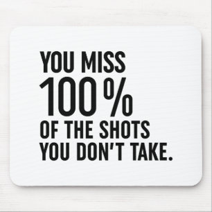 You Miss 100% Of The Shots You Don't Take Mouse Mat