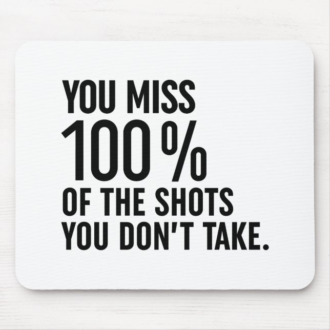 You Miss 100% Of The Shots You Don't Take Mouse Mat (Front)