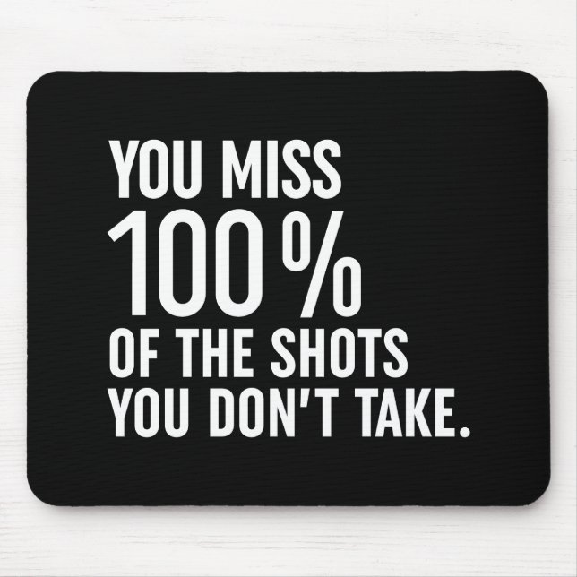You Miss 100% Of The Shots You Don't Take Mouse Mat (Front)