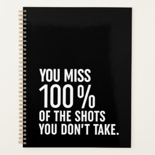 You Miss 100% Of The Shots You Don't Take Planner