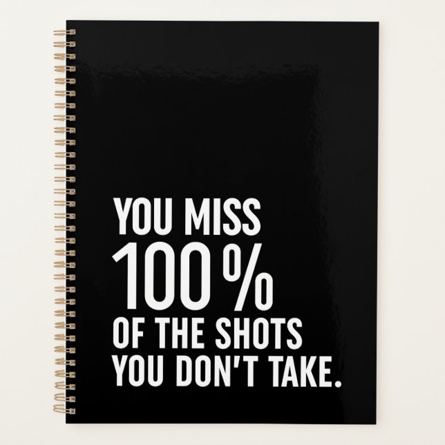 You Miss 100% Of The Shots You Don't Take Planner (Front)
