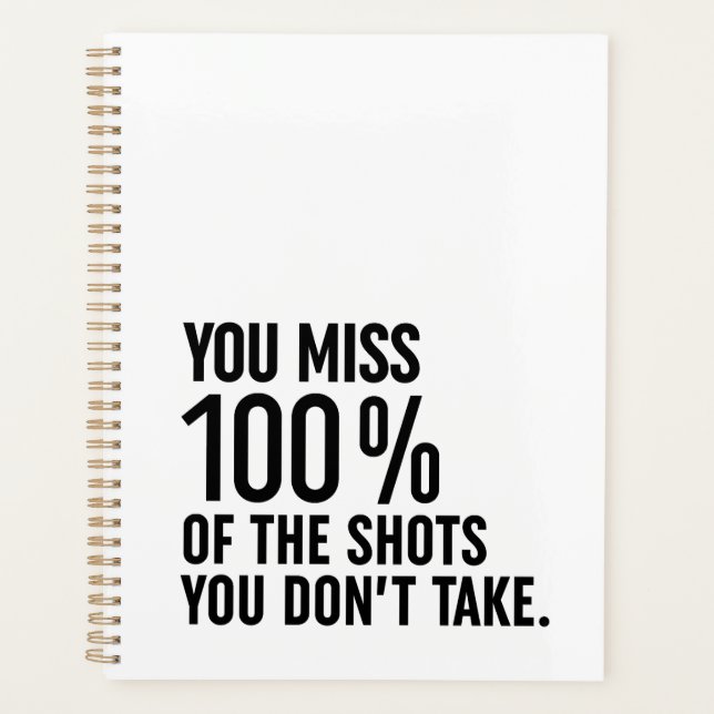 You Miss 100% Of The Shots You Don't Take Planner (Front)
