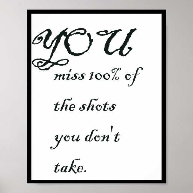 You miss 100% of the shots you don't take, Quote Poster (Front)