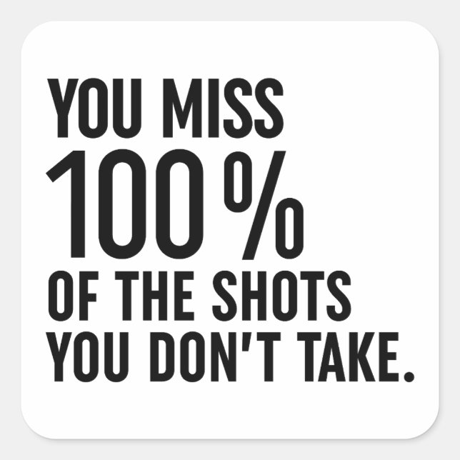 You Miss 100% Of The Shots You Don't Take Square Sticker (Front)