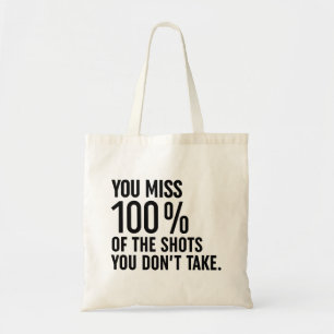 You Miss 100% Of The Shots You Don't Take Tote Bag