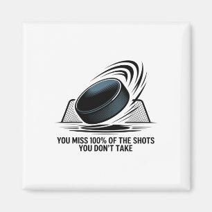 You Miss 100 Percent Of The Shots You Don’t Take H Magnet