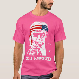 You Missed 2024 Assassination Attempt T-Shirt