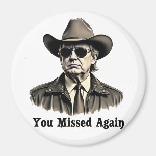 You Missed Again Cowboy Trump Election  Magnet