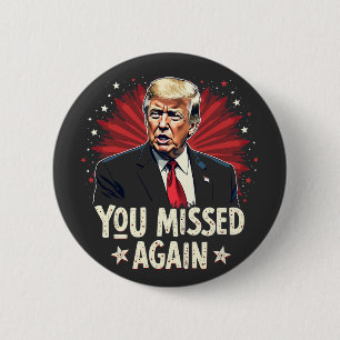 You Missed Again Save the Pets Trump Election 6 Cm Round Badge