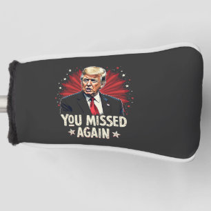 You Missed Again Save the Pets Trump Election Golf Head Cover