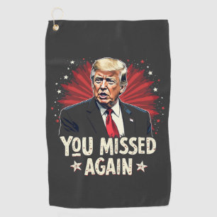You Missed Again Save the Pets Trump Election Golf Towel