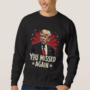 You Missed Again Save the Pets Trump Election Sweatshirt