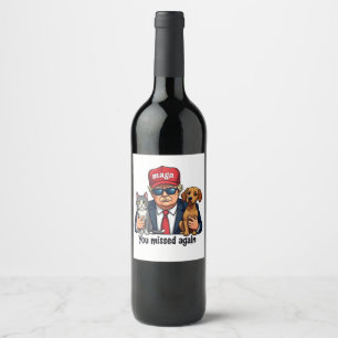 You Missed Again Save the Pets Trump Election Wine Label