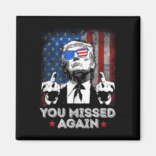 You Missed Again - You Missed - Trump 2025 Us Amer Magnet