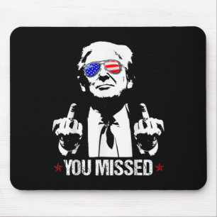 You Missed Donald Trump Funny Pro Trump 2024  Mouse Mat