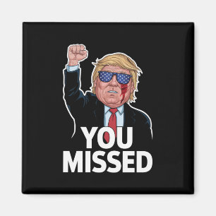 You Missed Donald Trump Magnet