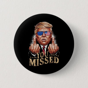 You Missed Donald Trump US Election 6 Cm Round Badge