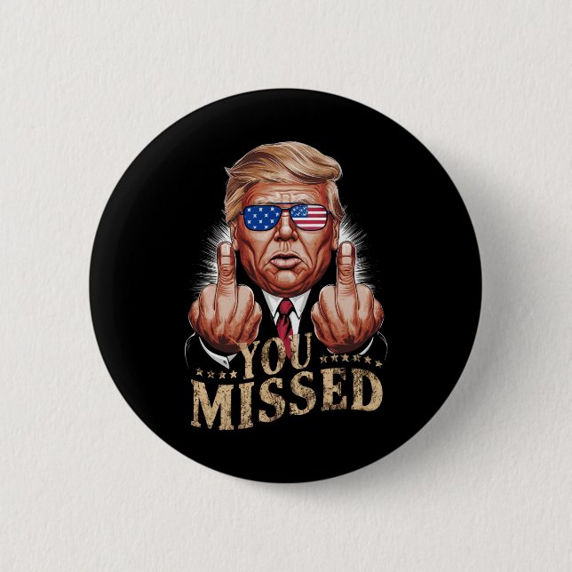 You Missed Donald Trump US Election 6 Cm Round Badge (Front)