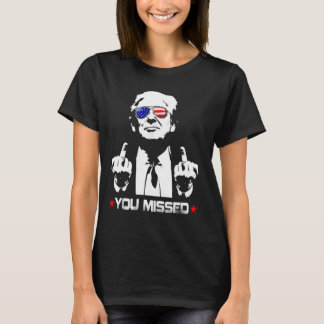 You Missed ! Funny American President T-Shirt