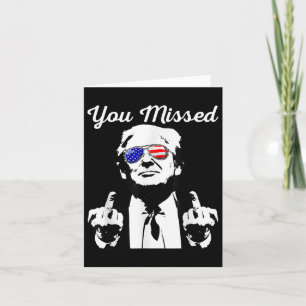 You Missed Shirt, You Missed Trump 2024 You Missed Card
