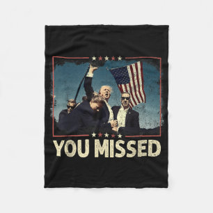 You Missed Shirt, You Missed Trump 2024 You Missed Fleece Blanket