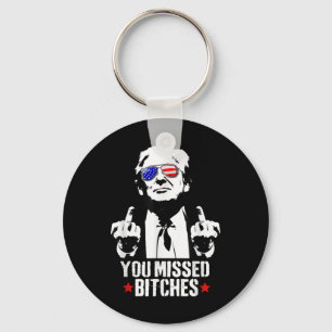You Missed Shirt, You Missed Trump 2024 You Missed Key Ring
