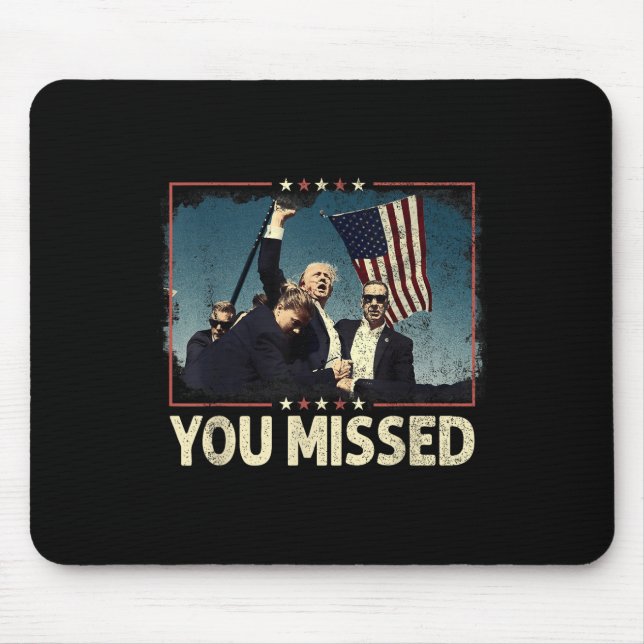 You Missed Shirt, You Missed Trump 2024 You Missed Mouse Mat (Front)