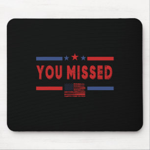 You Missed Shot Republican Pro Donald Trump Mouse Mat
