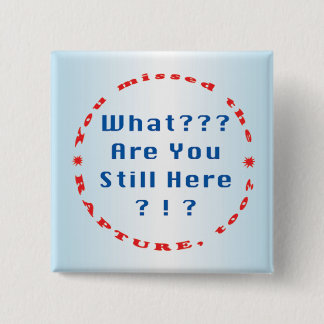 You missed the rapture..." 15 cm square badge