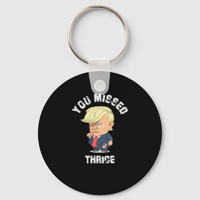 You Missed Thrice Trump Sticker2  Key Ring (Front)