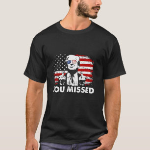 You Missed Trump 2024 T-Shirt