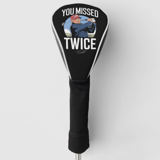 You Missed Twice Golf 2024 Vote Trump Missed Me  Head Cover (Front)
