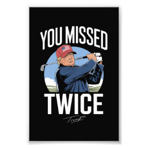 You Missed Twice Golf 2024 Vote Trump Missed Me  Photo Print