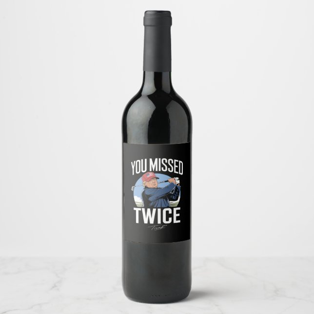 You Missed Twice Golf 2024 Vote Trump Missed Me  Wine Label (Front)