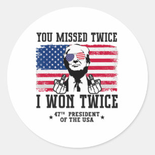 You Missed Twice I Won Twice Trump Won 47 Trump 20 Classic Round Sticker