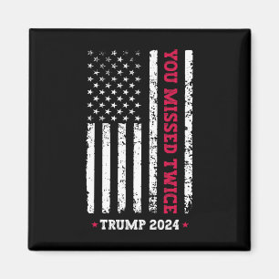 You Missed Twice Trump President 2025 - Trump 47th Magnet