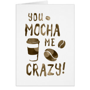 you mocha me crazy