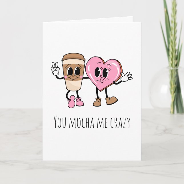 You mocha me crazy coffee funny i love you cards (Front)
