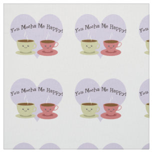 You Mocha Me Happy Fabric