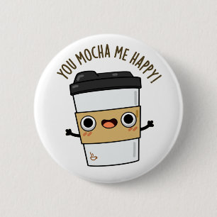 You Mocha Me Happy Funny Coffee Pun  6 Cm Round Badge