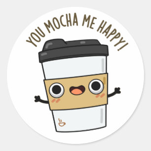You Mocha Me Happy Funny Coffee Pun  Classic Round Sticker