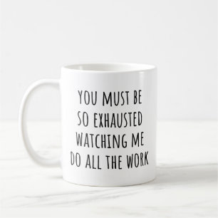 You Must Be Exhausted Watching Me Funny Coworker Coffee Mug