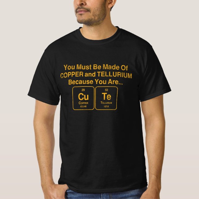 You Must Be Made Out of Copper and Tellurium T-Shirt (Front)