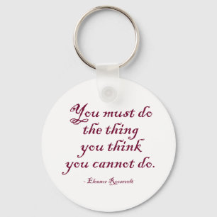 You Must Do The Thing You Think You Cannot Do Key Ring